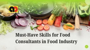 Read more about the article Must-Have Skills for Food Consultants in Food Industry